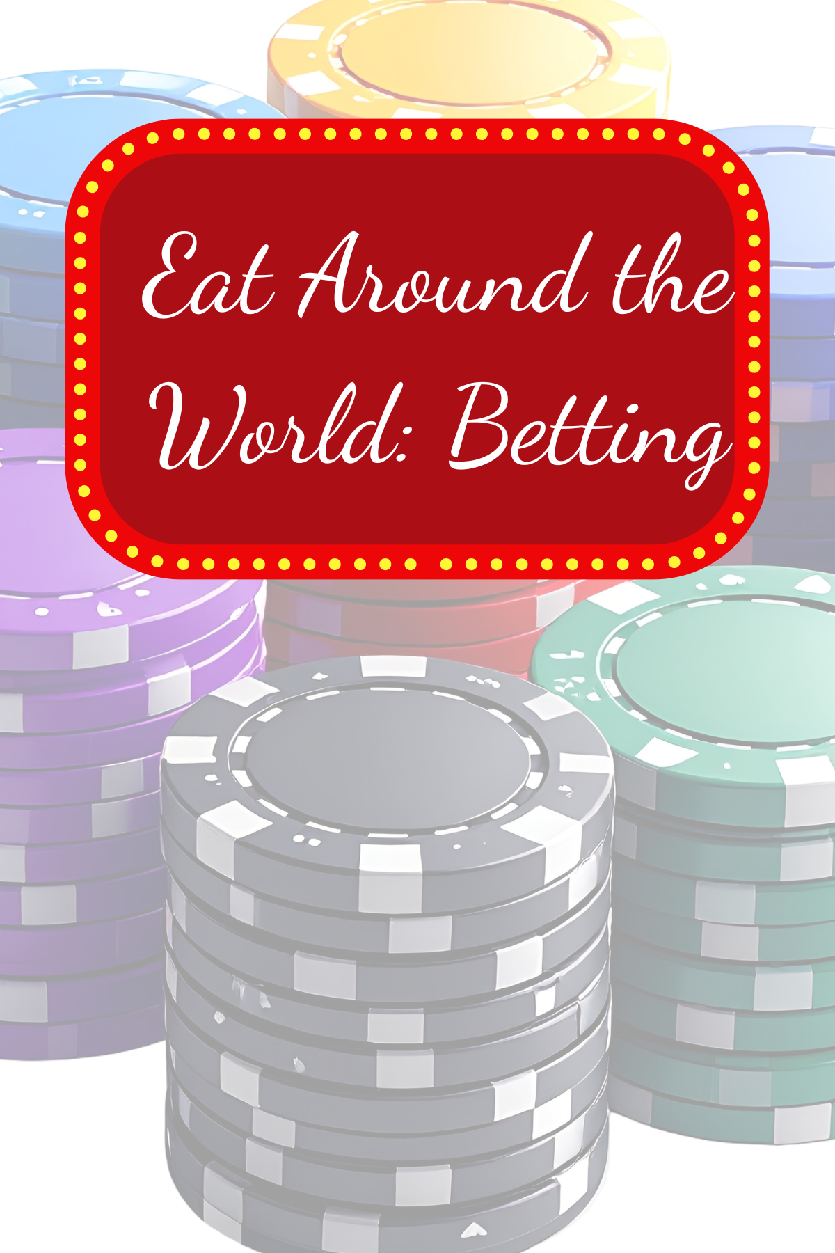 Eat Around the World: Betting